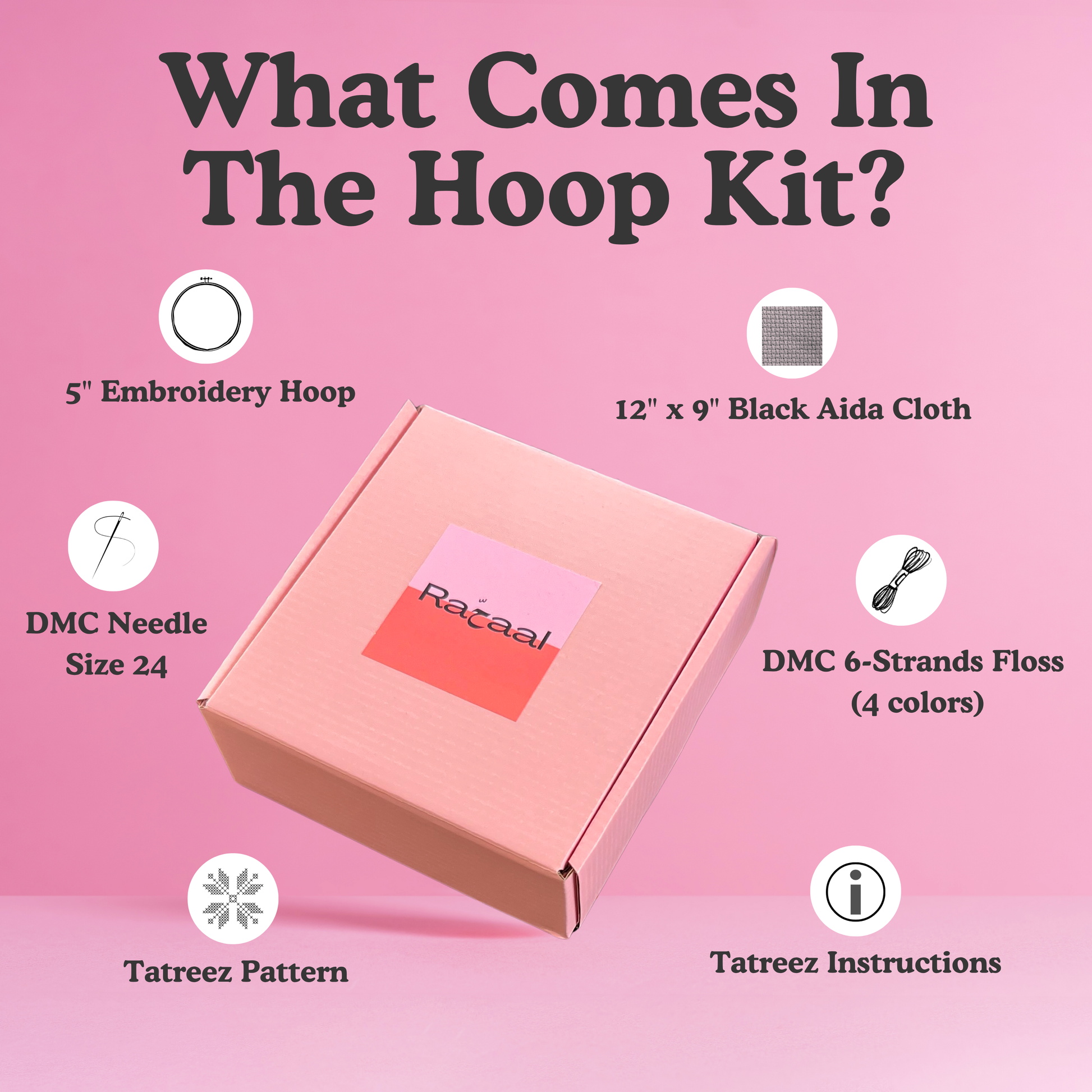 Rahaal tatreez kit box with a list of what comes inside, including black aida cloth, embroidery hoop, DMC 6-strand floss, tatreez pattern, DMC needle size 24, and tatreez instructions for beginners.