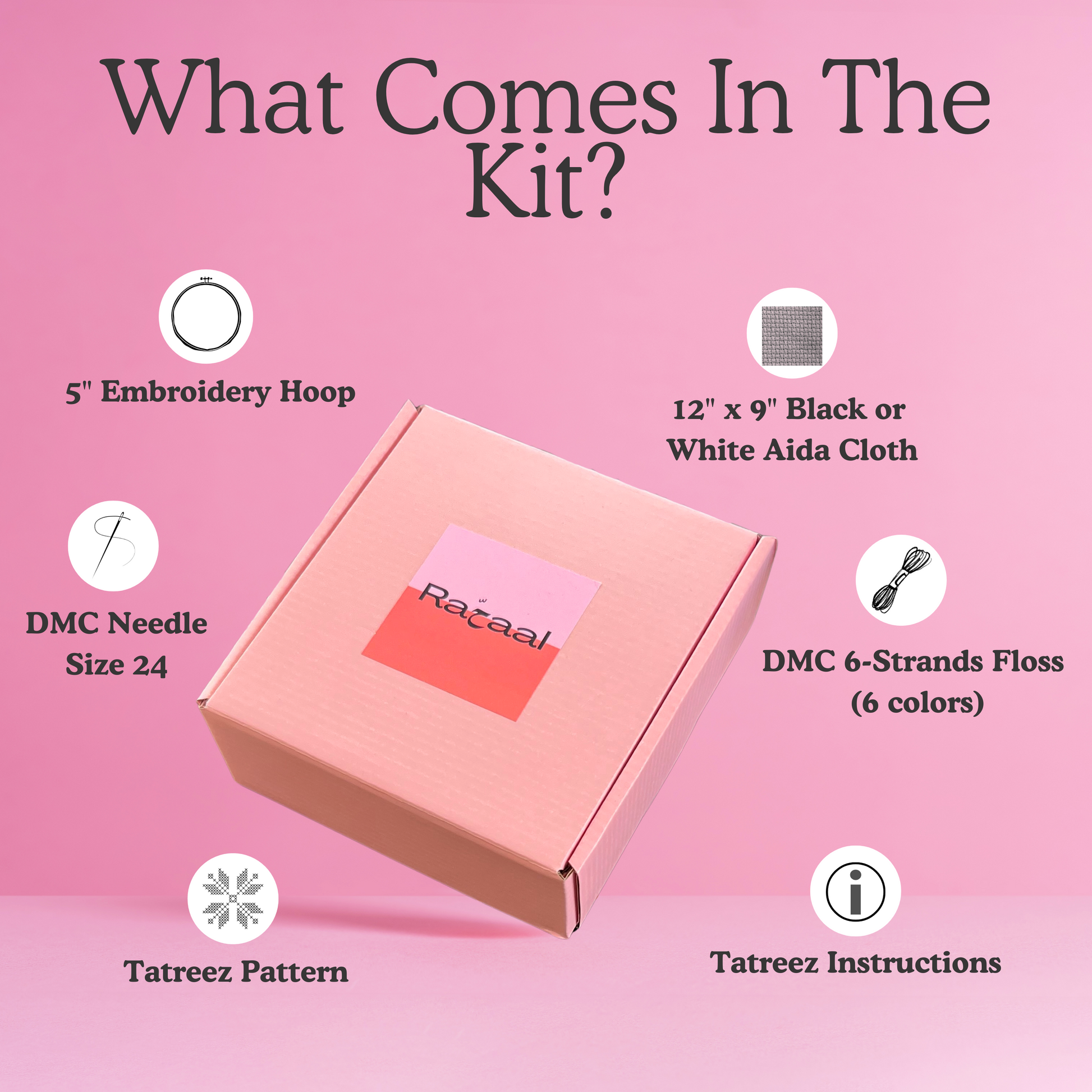 Rahaal tatreez kit box with a list of what comes inside, including black or white aida cloth, embroidery hoops, DMC 6-strand floss, tatreez pattern, DMC needle size 24, and tatreez instructions for beginners.